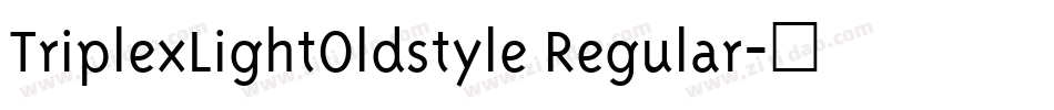 TriplexLightOldstyle Regular字体转换